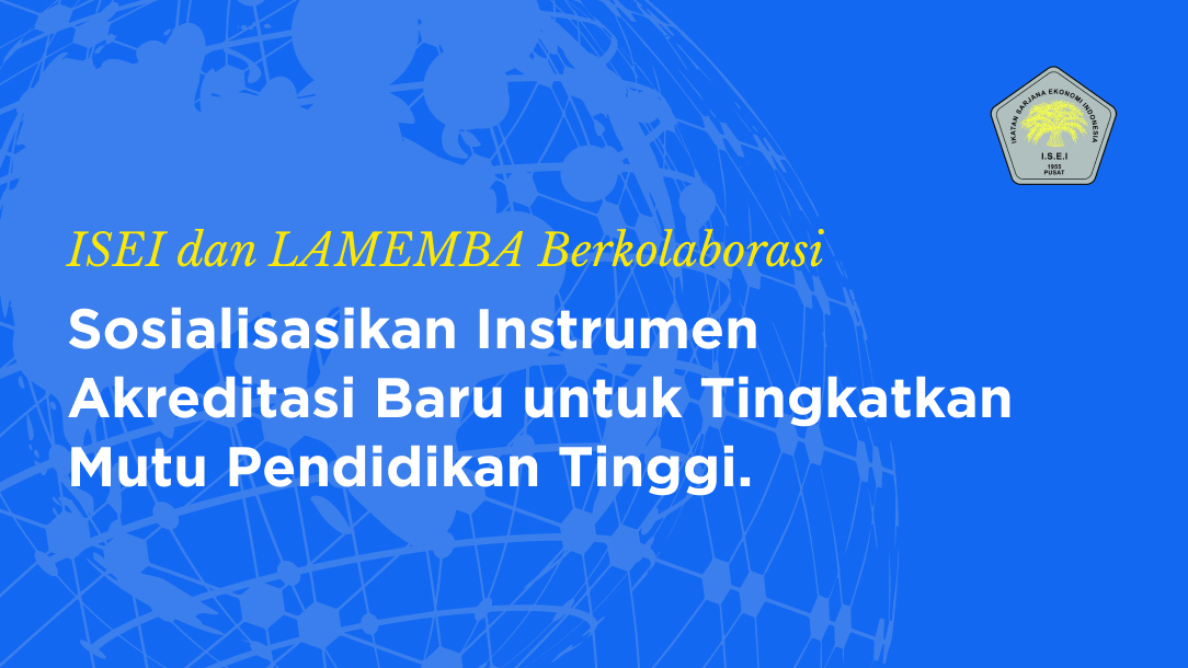 ISEI dan LAMEMBA Berkolaborasi Sosialisasikan Instrumen Akreditasi Baru untuk Tingkatkan Mutu Pendidikan Tinggi